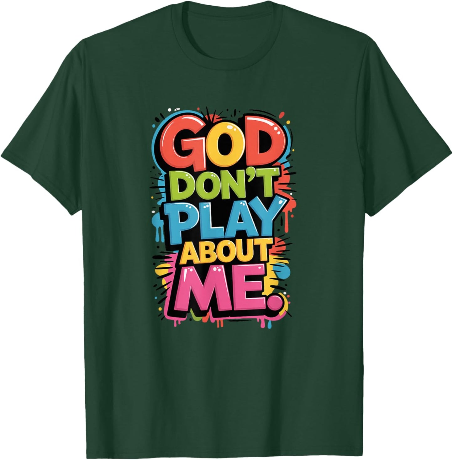God Don't Play About Me T-Shirt - T-Shirt | Forest
