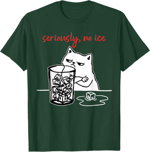 Seriously, No Ice Funny Cat Meme Men Women T-Shirt - T-Shirt | Forest