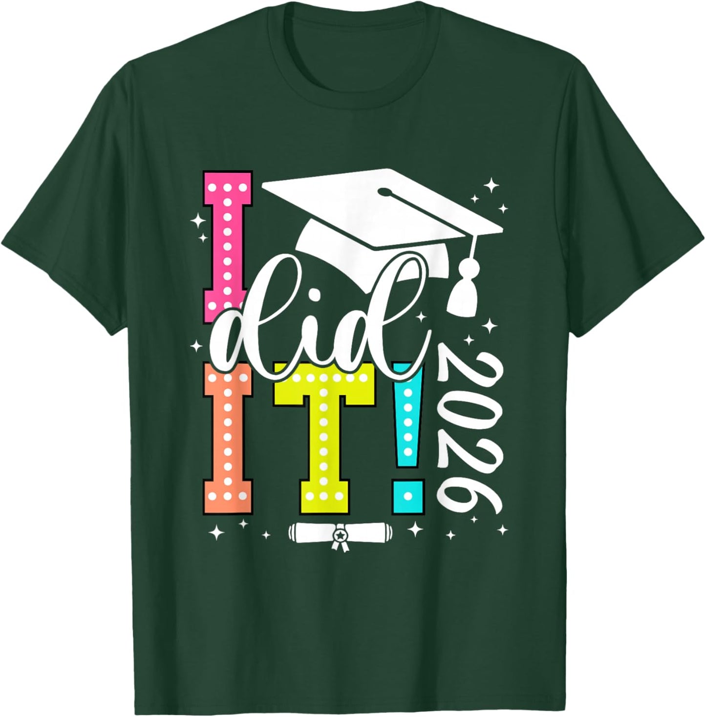 I Did It Graduation 2026 Graduate Class of 2025 Senior 26 T-Shirt - T-Shirt | Forest