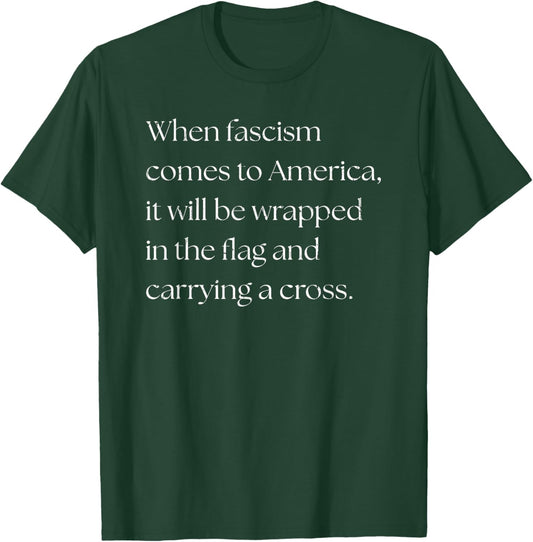 When Fascism Comes to America It Will Be Wrapped in The Flag T-Shirt - T-Shirt | Forest