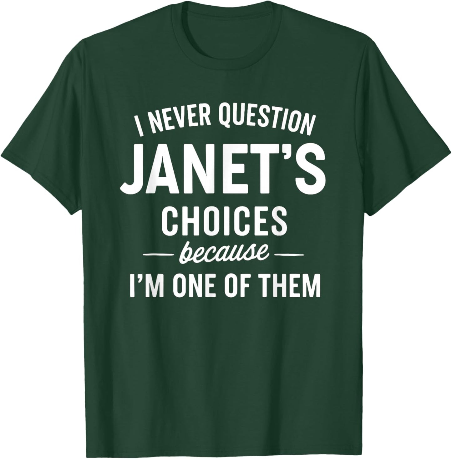I Never Question JANET'S Choices Because I'm One of Them T-Shirt - T-Shirt | Forest