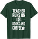 Teacher Runs on Books and Coffee Funny Teachers T-Shirt - T-Shirt | Forest