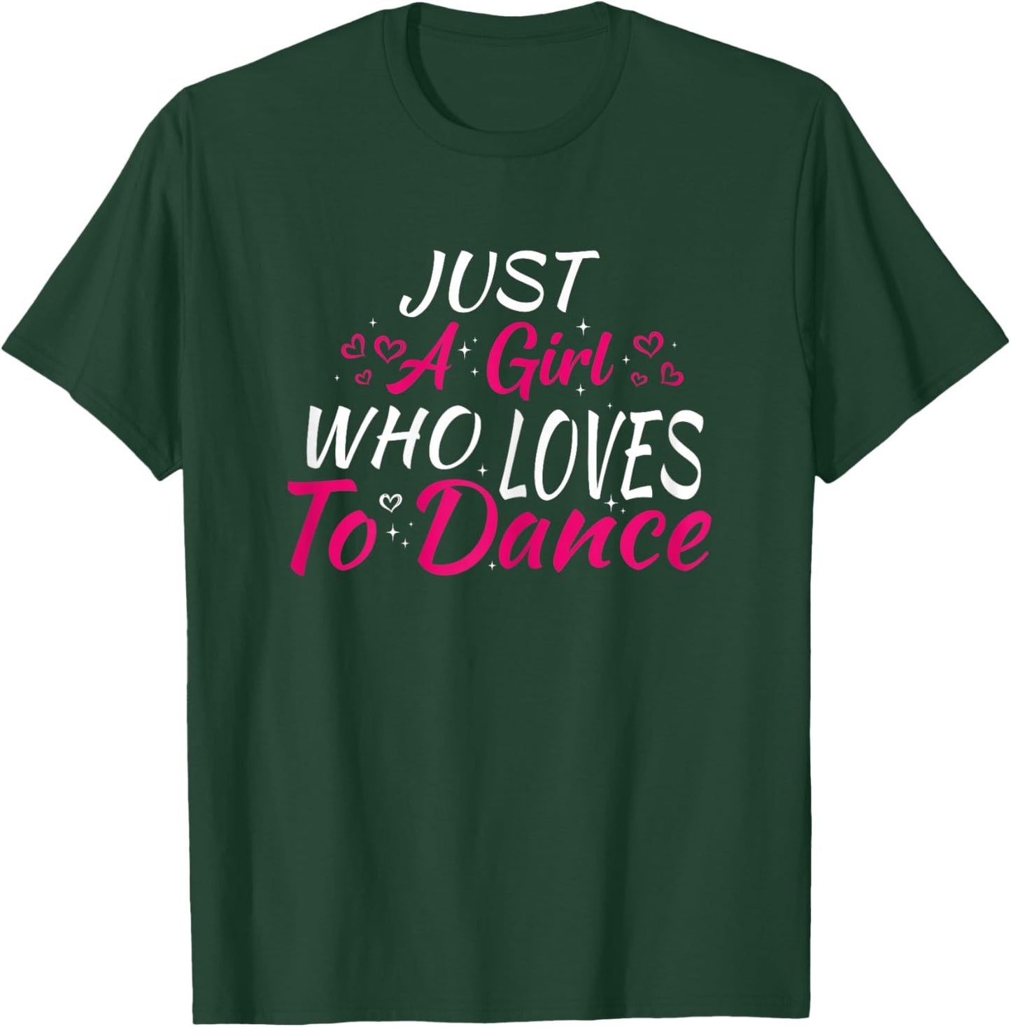 Just A Girl Who Loves to Dance T-Shirt - T-Shirt | Forest