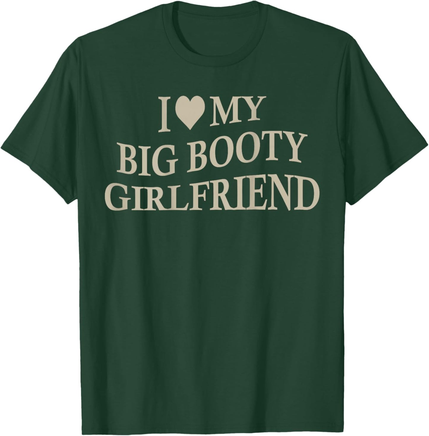 I Love My Big Booty Girlfriend Funny Boyfriend On Back T-Shirt - T-Shirt | Forest