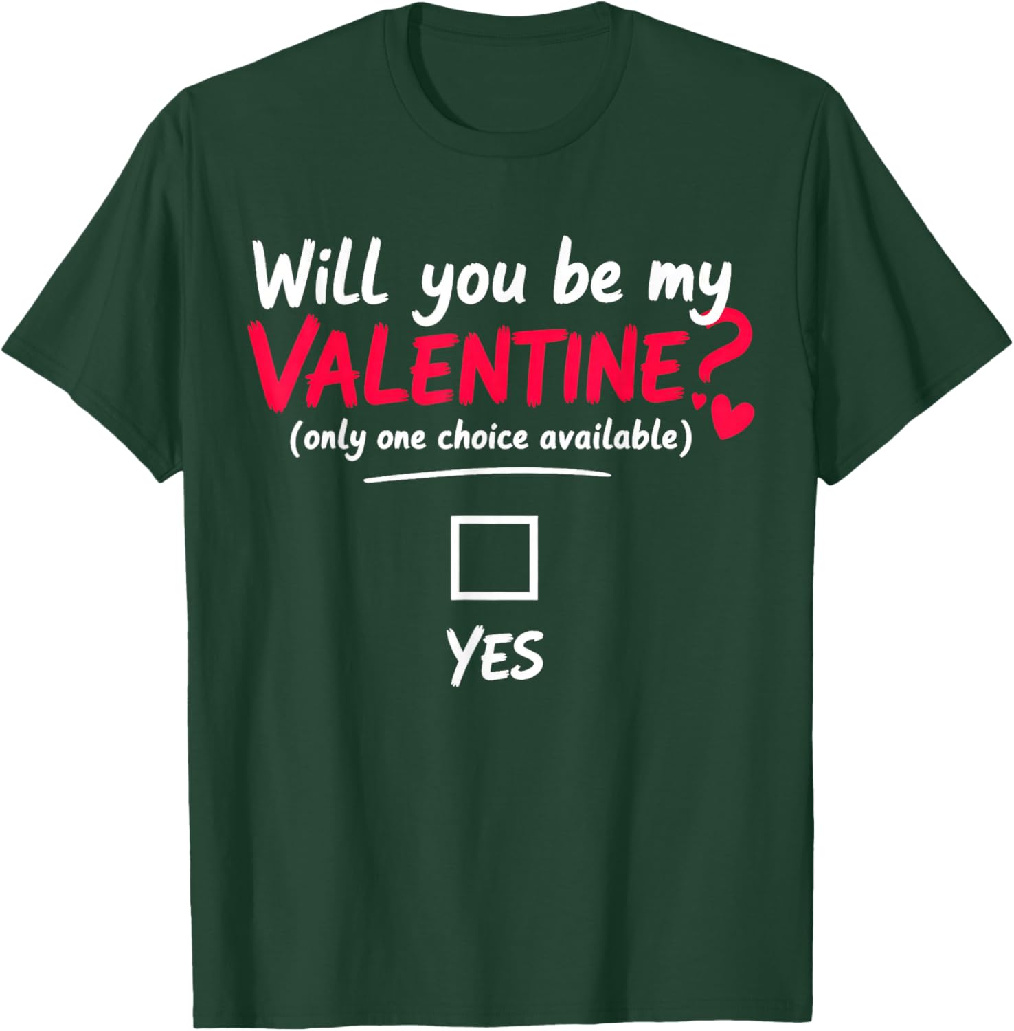 Will You be My Valentine, only one Choice Available T-Shirt - T-Shirt | Forest