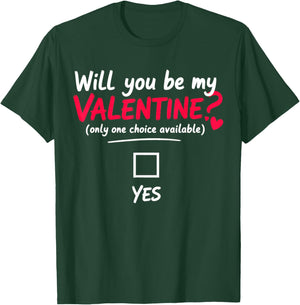Will You be My Valentine, only one Choice Available T-Shirt - T-Shirt | Forest