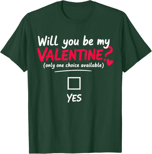 Will You be My Valentine, only one Choice Available T-Shirt - T-Shirt | Forest