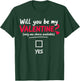 Will You be My Valentine, only one Choice Available T-Shirt - T-Shirt | Forest