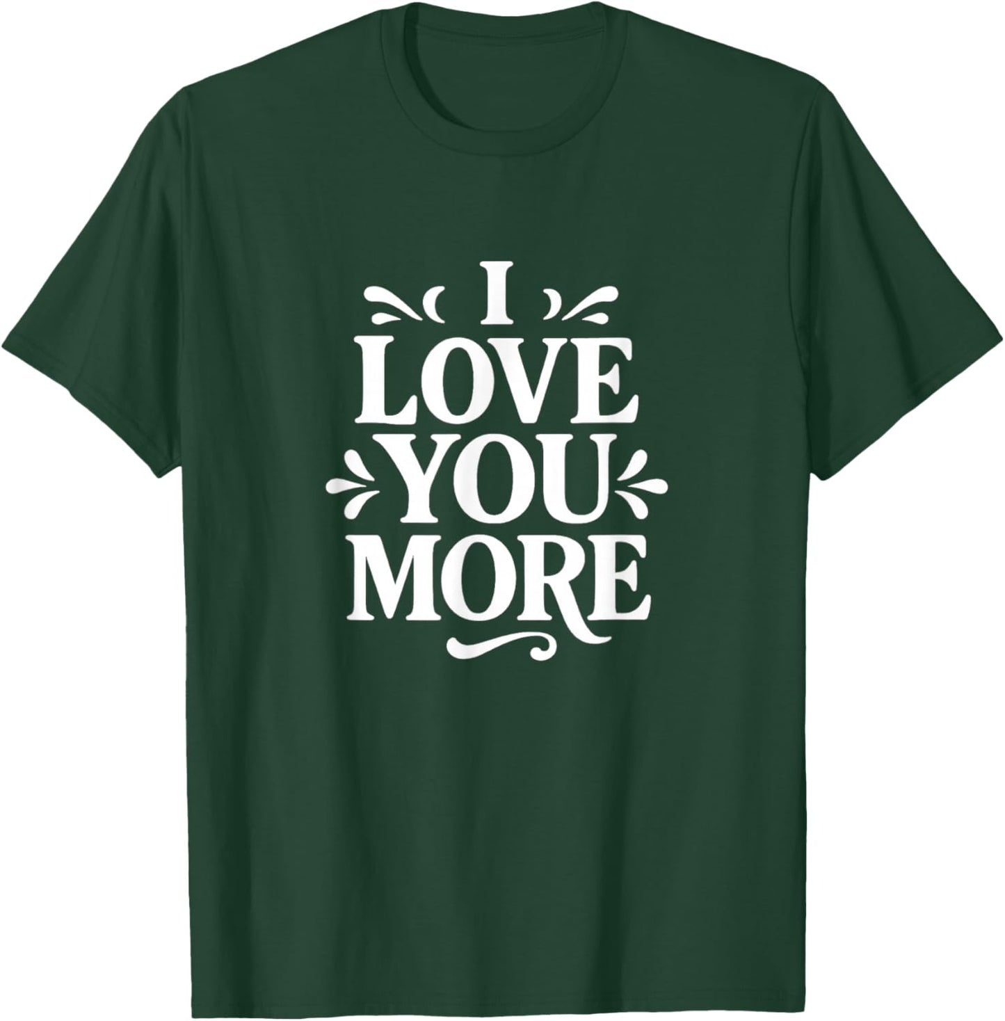 I Love You More T-Shirt - T-Shirt | Forest