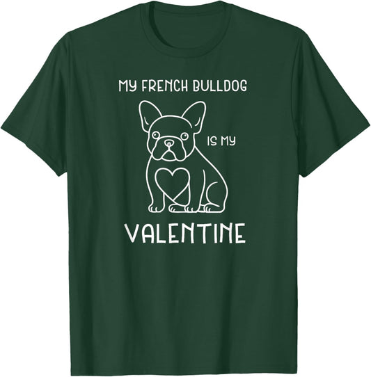 My French Bulldog is My Valentine, Valentines Day, Dog Lover T-Shirt - T-Shirt | Forest