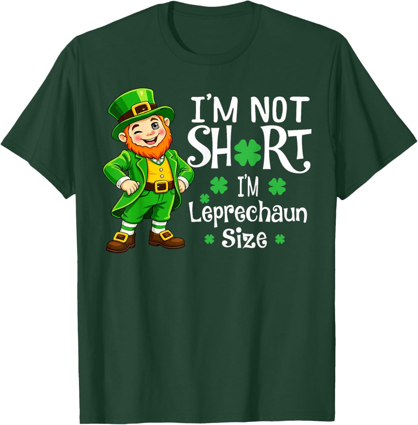 I'm Not Short I'm Leprechaun Size Funny St Patricks Day T-Shirt - T-Shirt | Forest