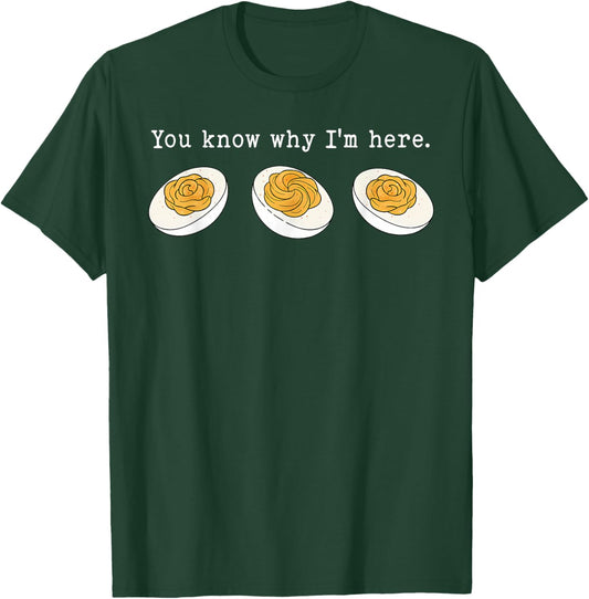 You Know Why I'm Here Funny Deviled Egg Thanksgiving Dinner T-Shirt - T-Shirt | Forest