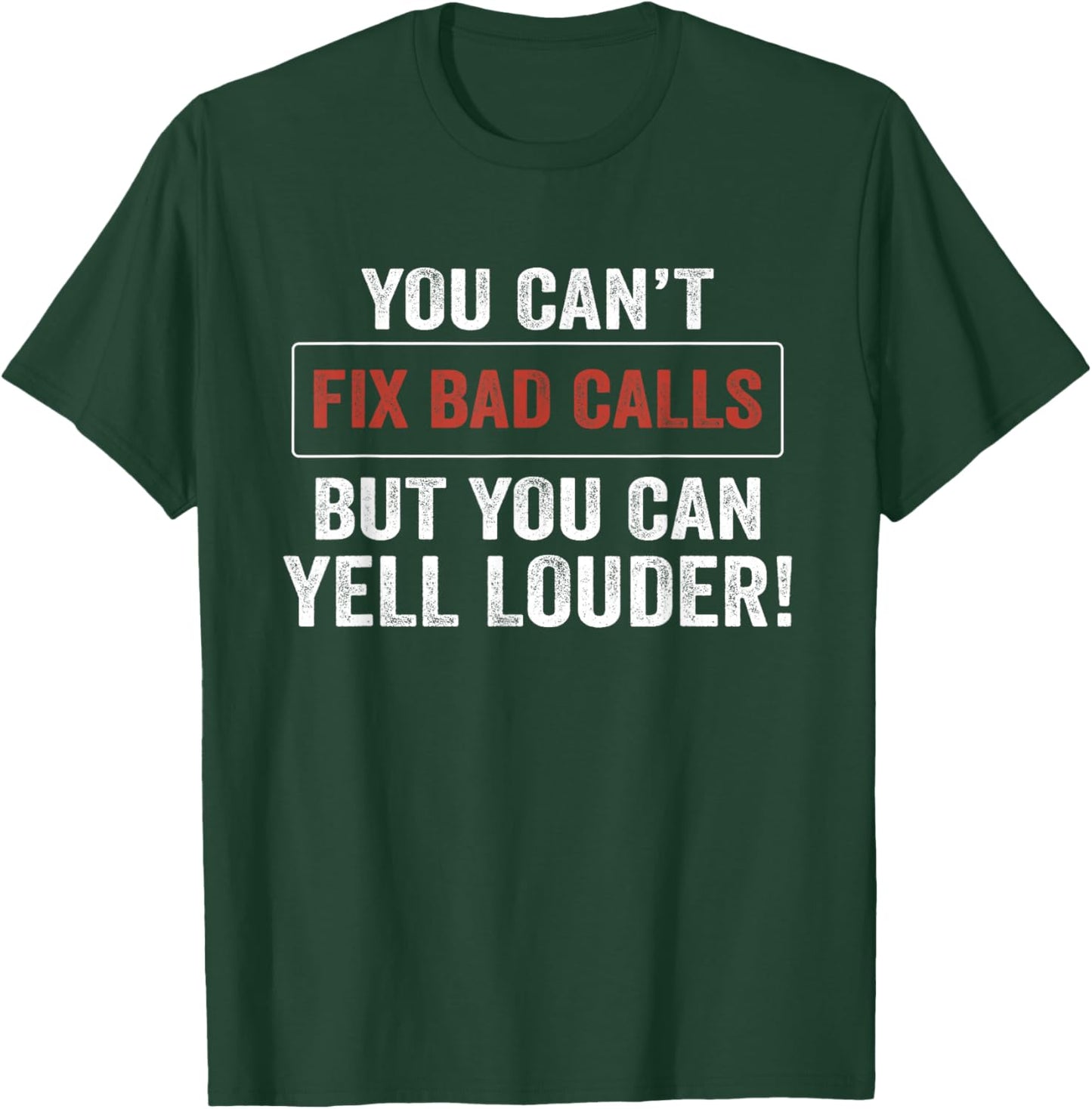 You Can't Fix Bad Calls But You Can Yell Louder T-Shirt - T-Shirt | Forest