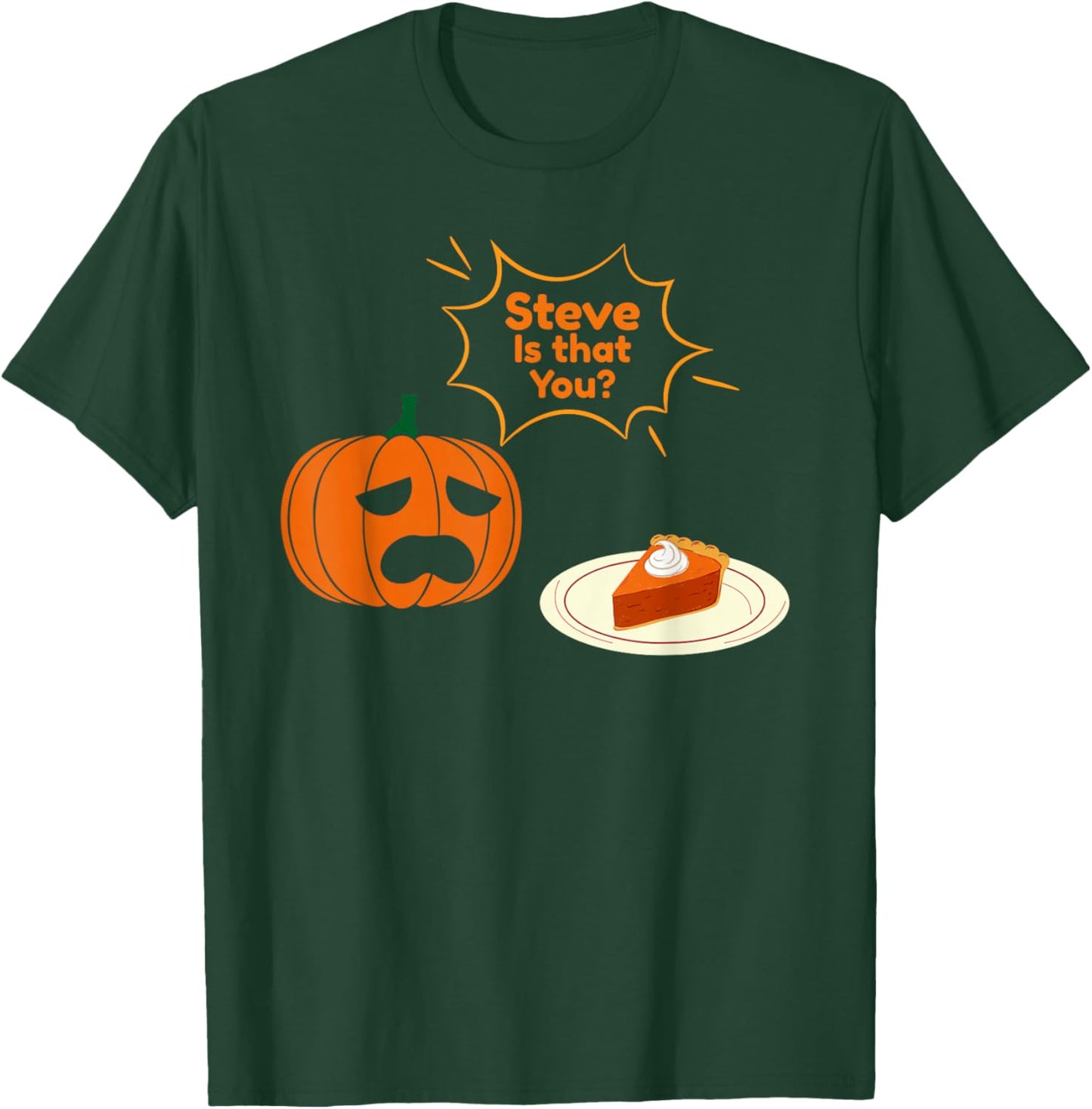 Steve is That You ? Funny Pumpkin Thanksgiving T-Shirt - T-Shirt | Forest