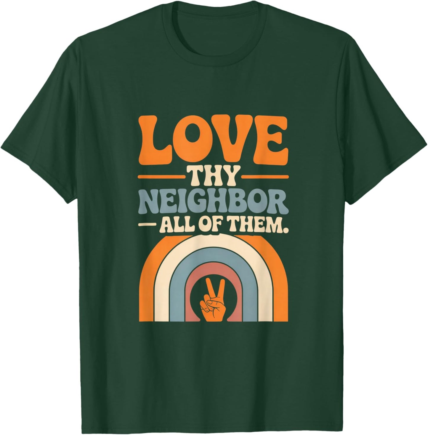 Love Thy Neighbor All of Them T-Shirt - T-Shirt | Forest