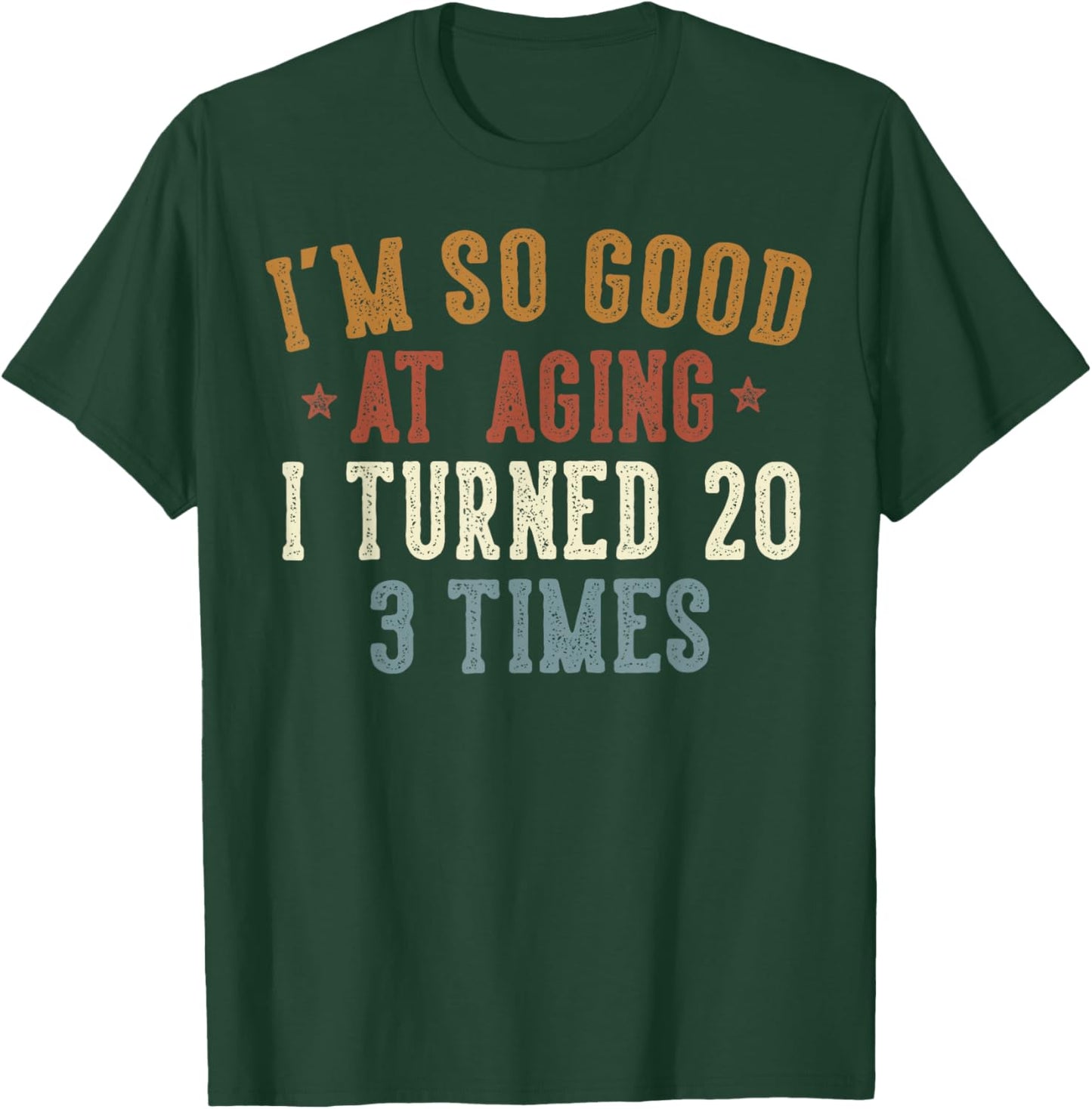 Im So Good at Aging I Turned 20 3 Times 60-Year-Old Birthday T-Shirt - T-Shirt | Forest