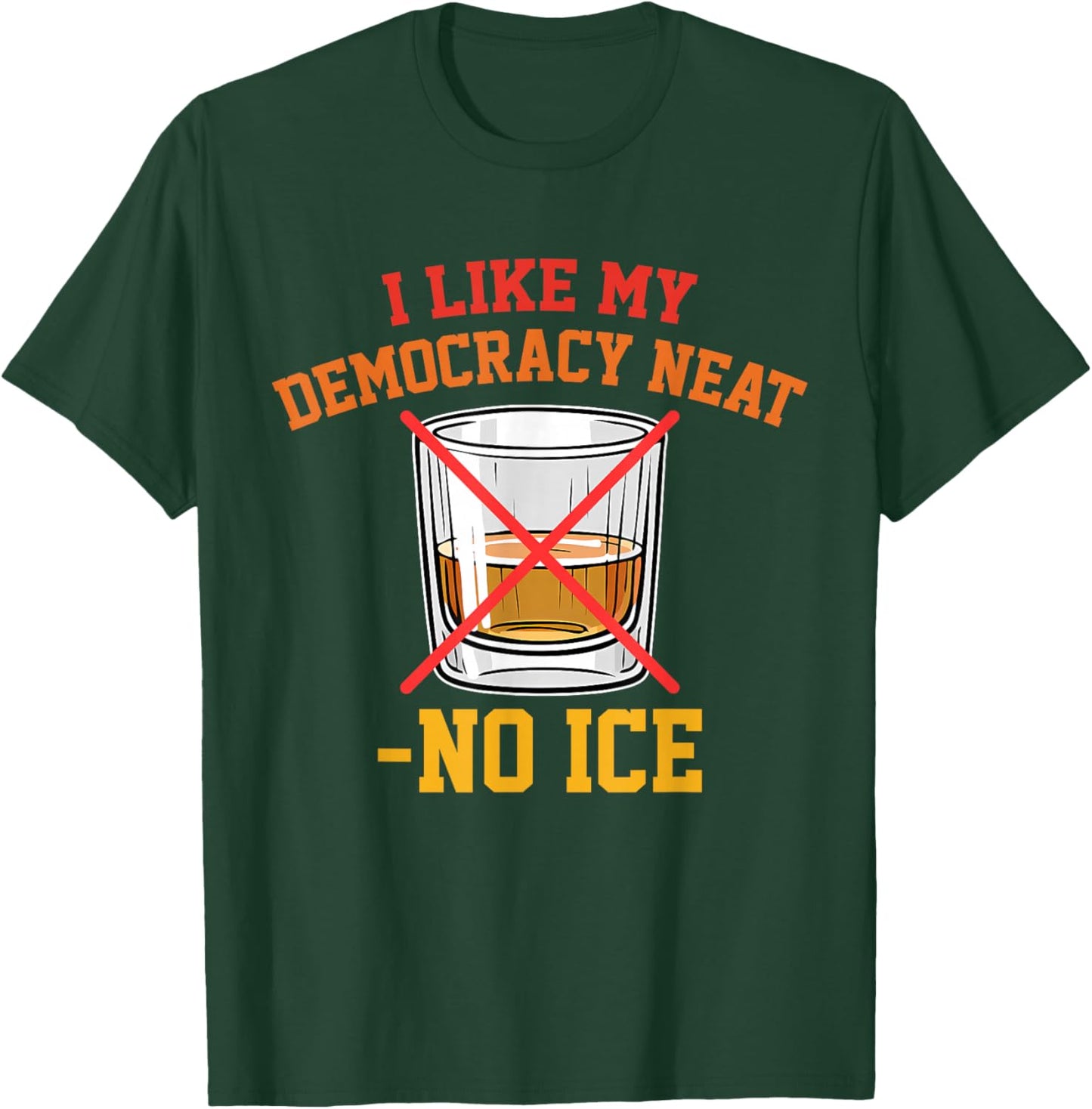 I Like My Democracy Neat No Ice Retro Vintage T-Shirt - T-Shirt | Forest