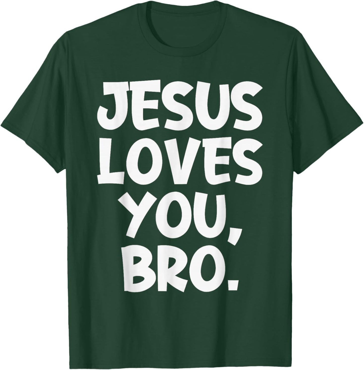 Jesus Loves You Bro Christian Believer Faith God Religious T-Shirt - T-Shirt | Forest