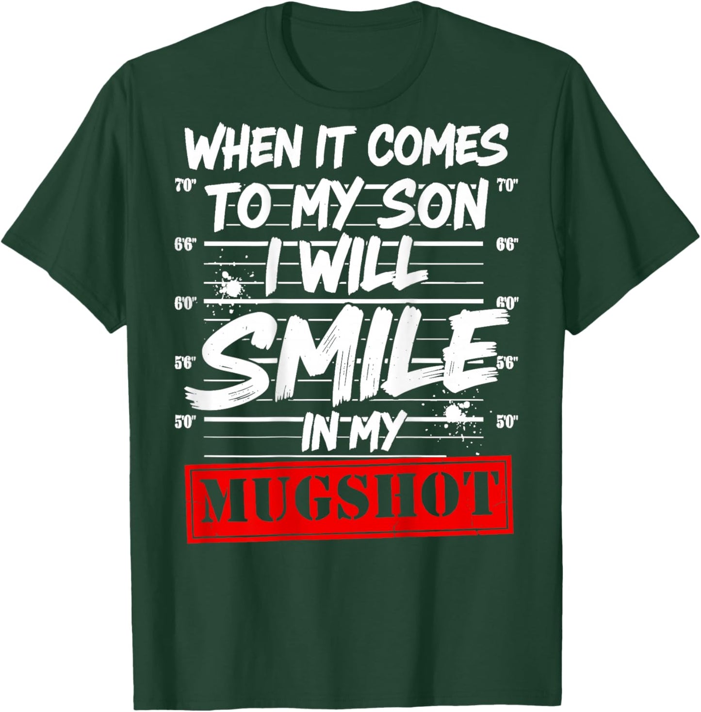 When It Comes to My Son I Will Smile in My Mugshot T-Shirt - T-Shirt | Forest