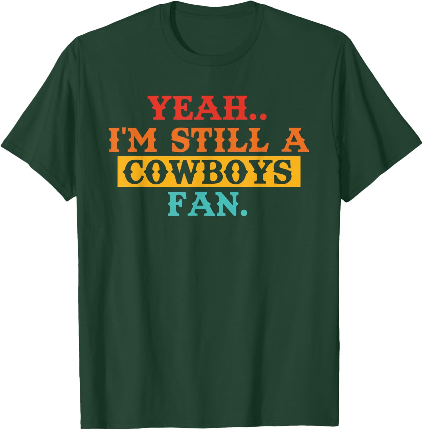 I'm, Still A Cowboys Fan, Sports Lovers T-Shirt - T-Shirt | Forest
