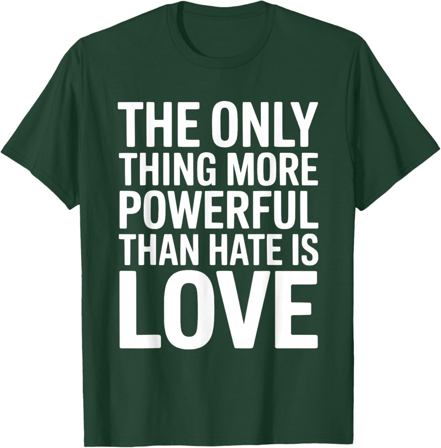 The Only Thing More Powerful Than Hate is Love Valentines T-Shirt - T-Shirt | Forest