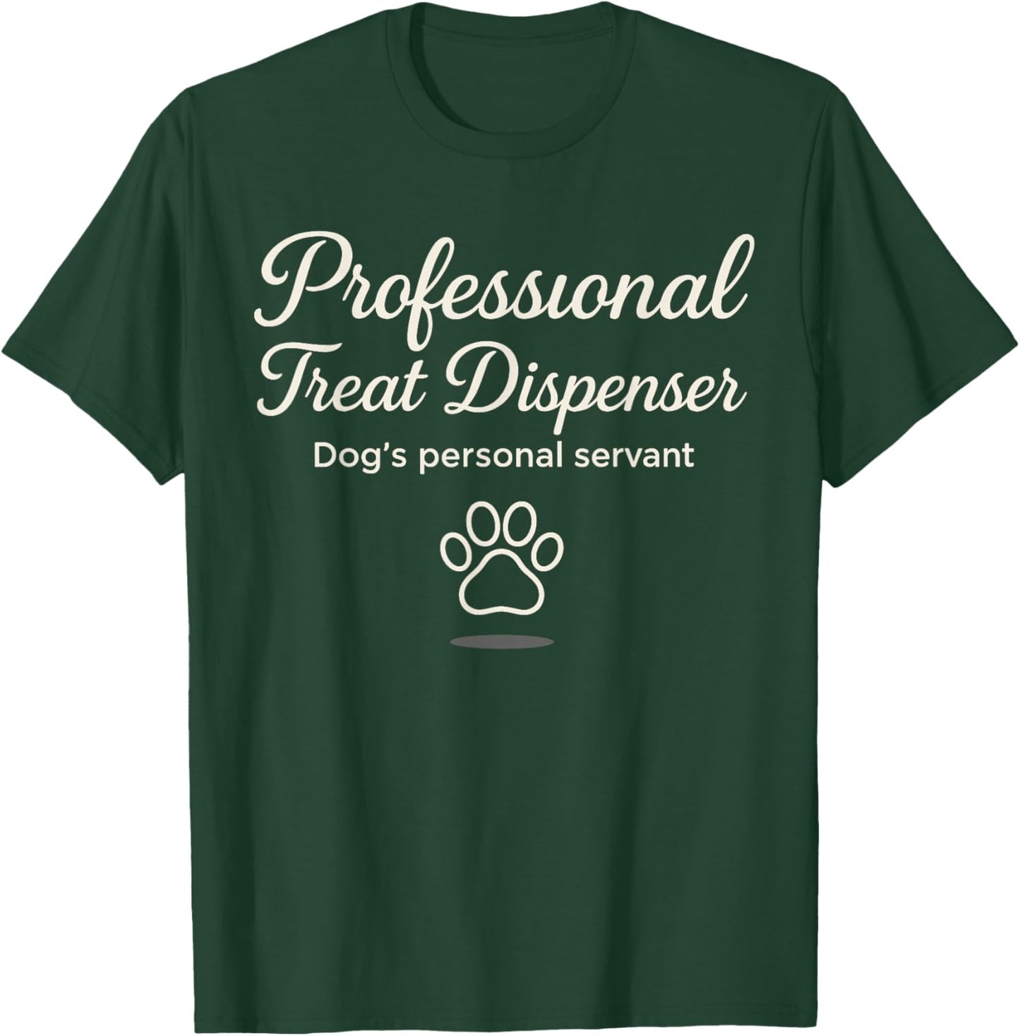 Professional Treat Dispenser Dog's Personal Servant T-Shirt - T-Shirt | Forest