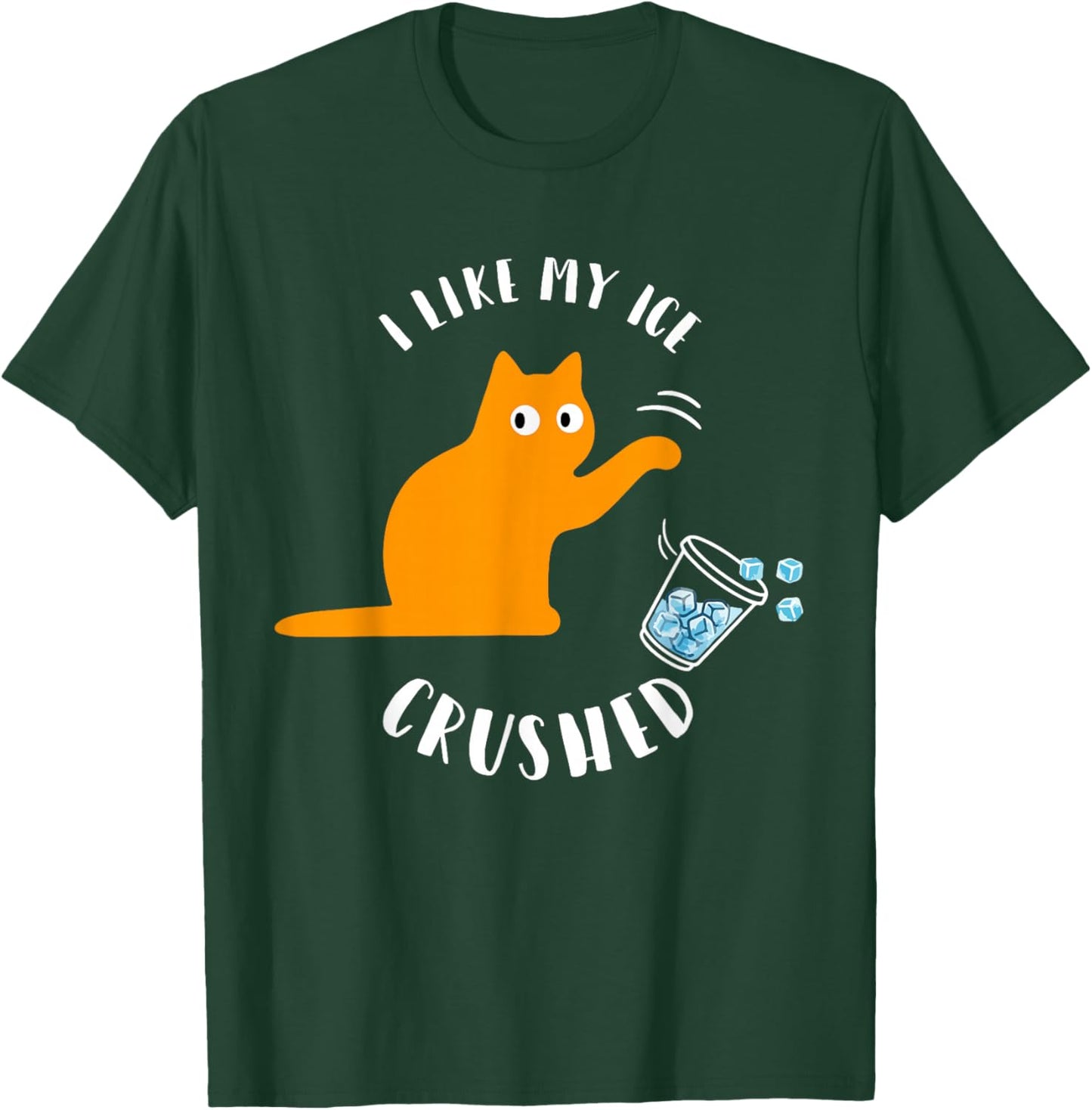 I Like My Ice Crushed Funny Cat Knock Over Ice Cup T-Shirt - T-Shirt | Forest