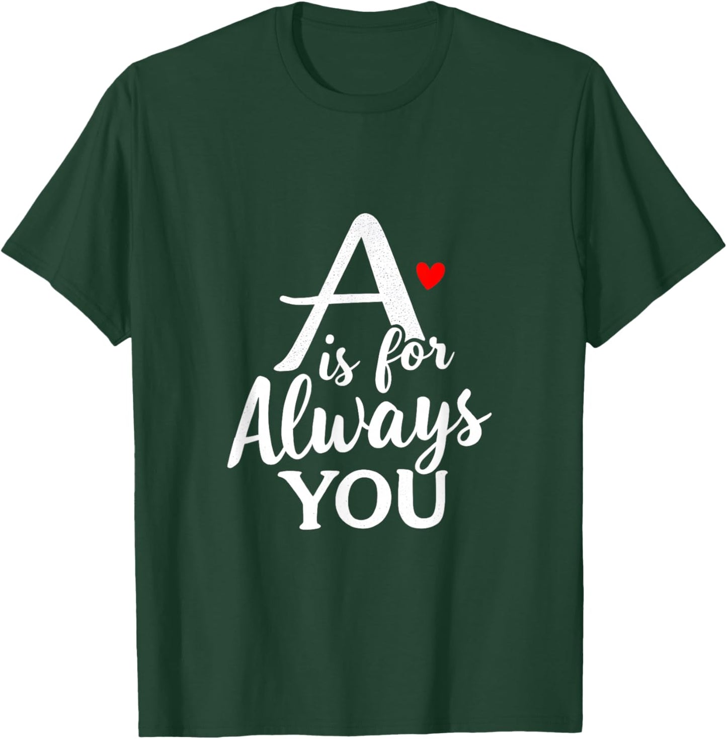 A is for Always You Valentine’s Day Love Alphabet T-Shirt - T-Shirt | Forest