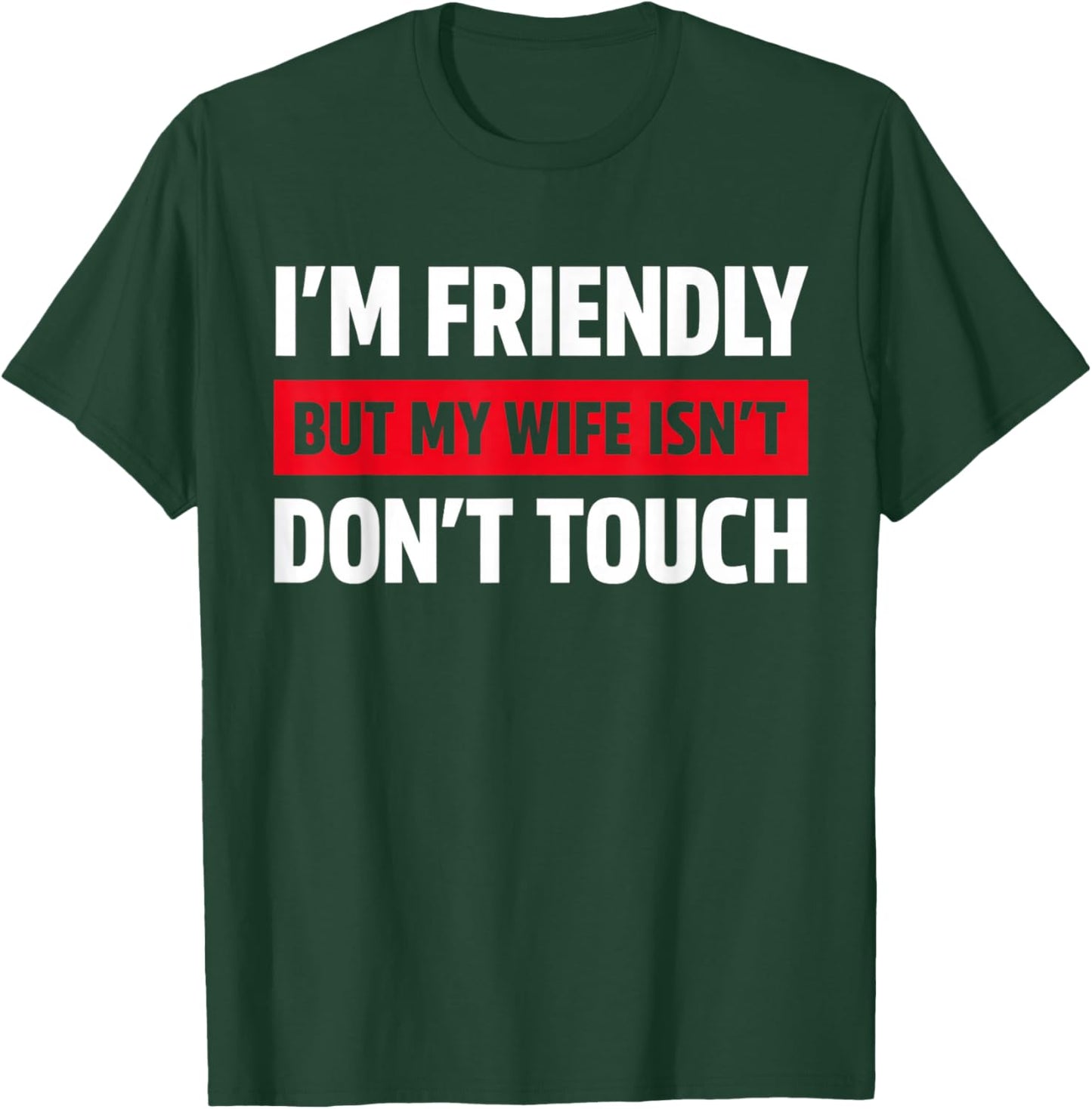 I'm Friendly But My Wife Isn't Don't Touch Funny T-Shirt - T-Shirt | Forest