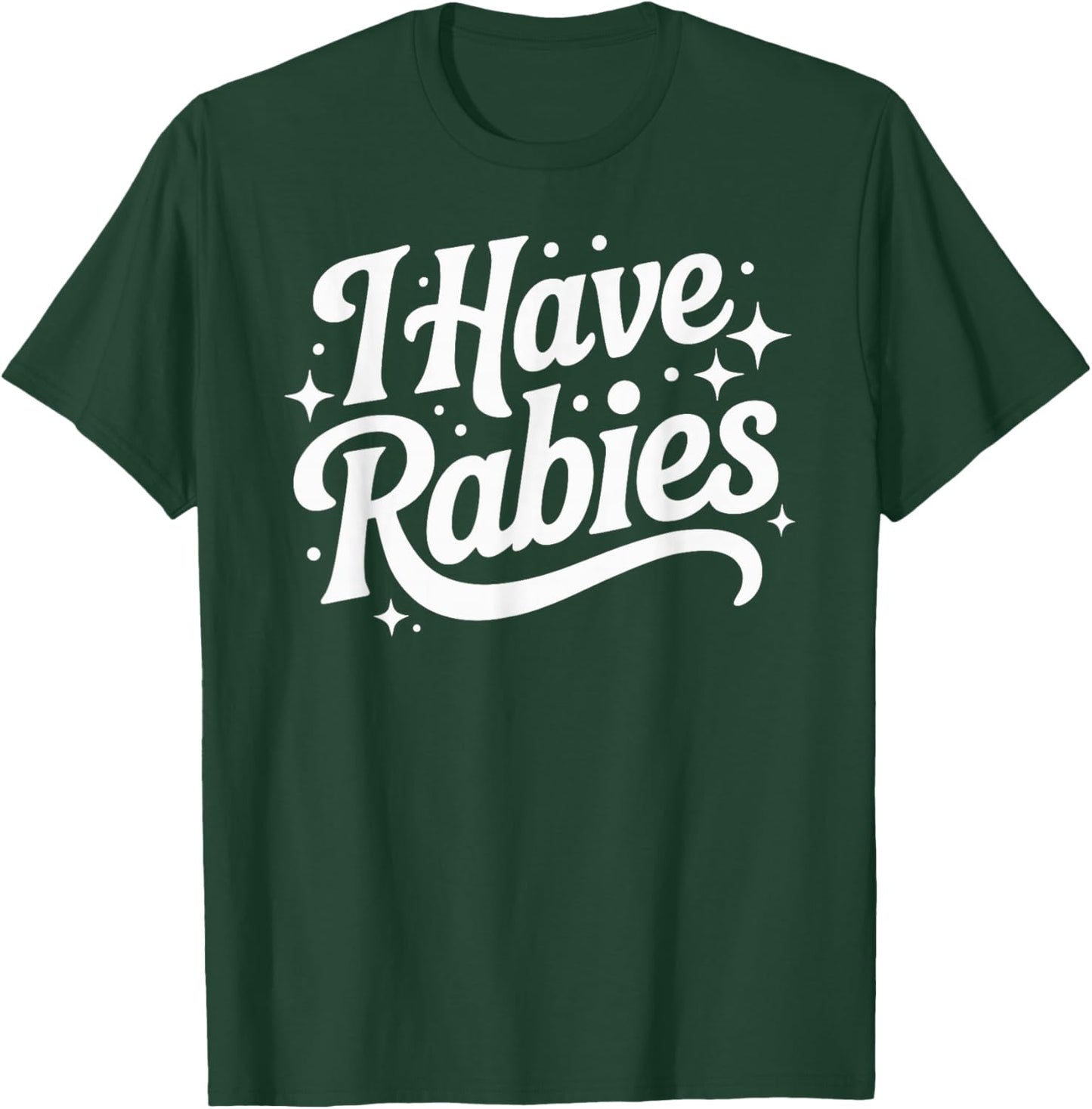 I Have Rabies Funny Quote Woman T-Shirt - T-Shirt | Forest