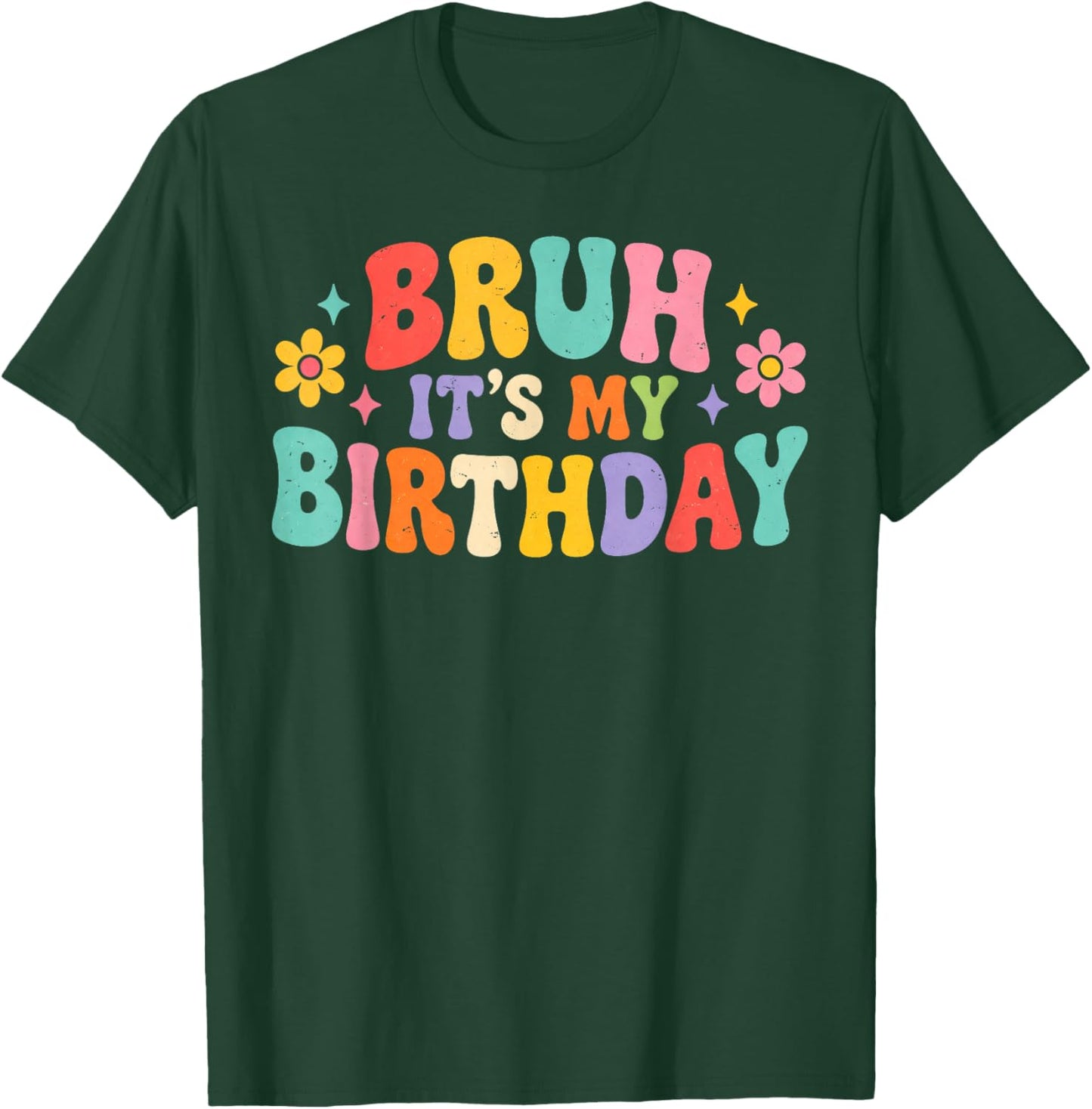 Bruh Its My Birthday Groovy Retro Flower Funny Birthday T-Shirt - T-Shirt | Forest