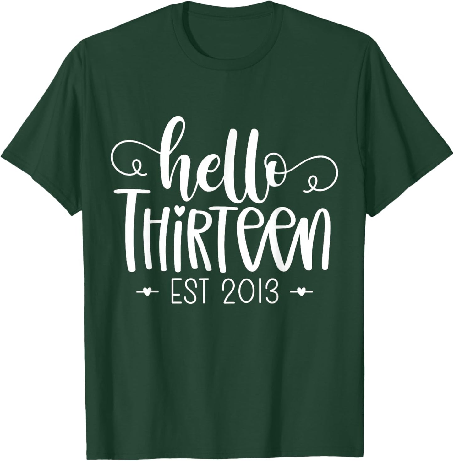 Hello Thirteen Est 2013 13th Birthday Girl 13 Year Old T-Shirt - T-Shirt | Forest