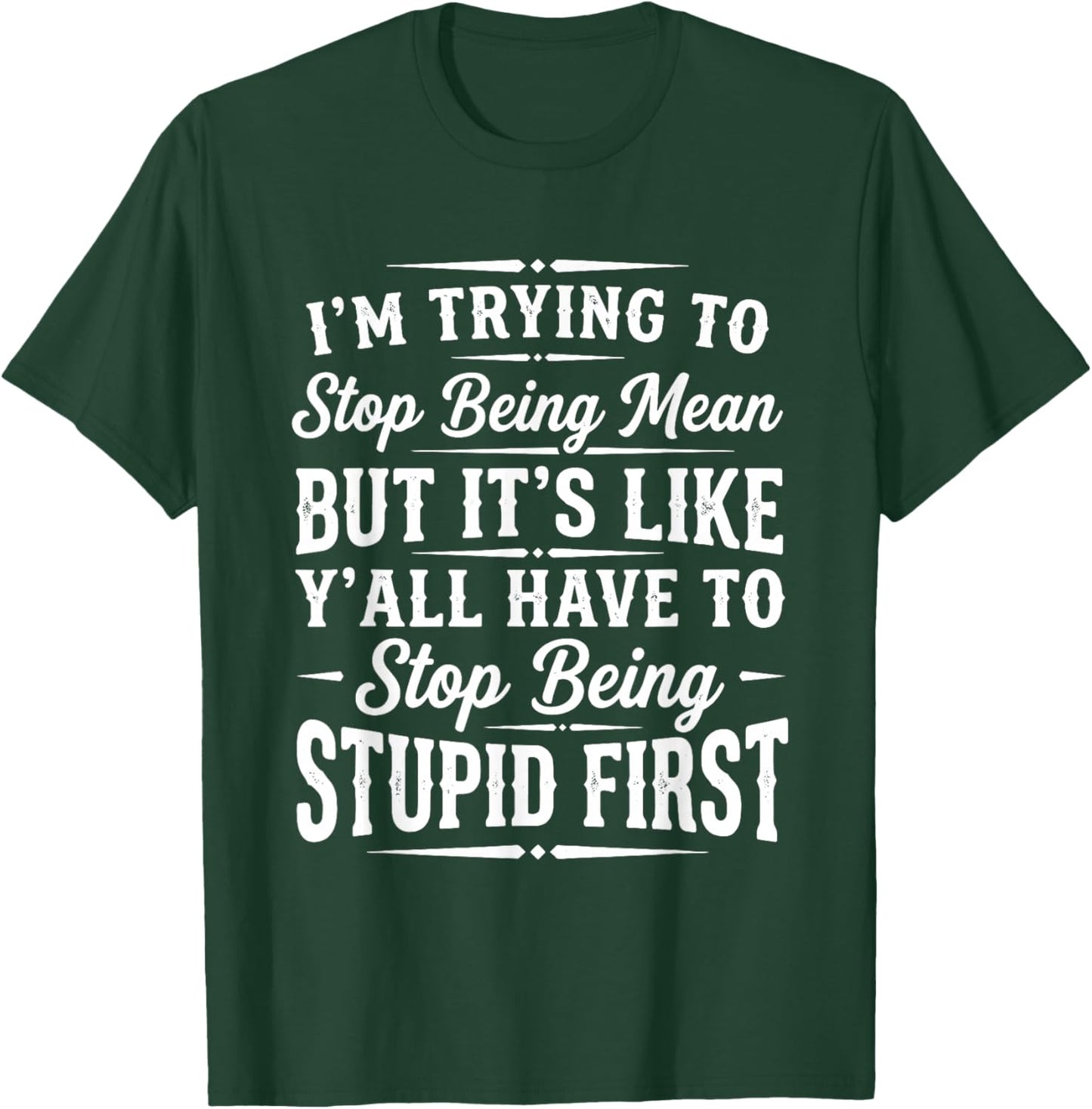 I’m Trying to Stop Being Mean Funny Sarcastic Sayings Quote T-Shirt - T-Shirt | Forest