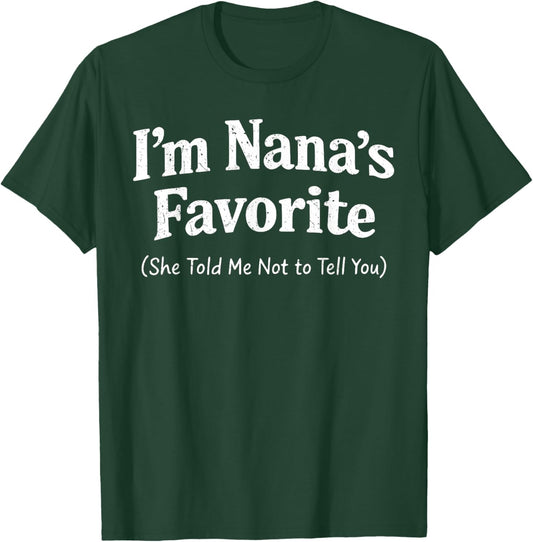 Funny Family I’m Nana’s Favorite She Told Me Not to Tell You T-Shirt - T-Shirt | Forest