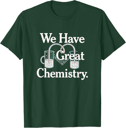 We Have Great Chemistry Romance Novelty T-Shirt - T-Shirt | Forest