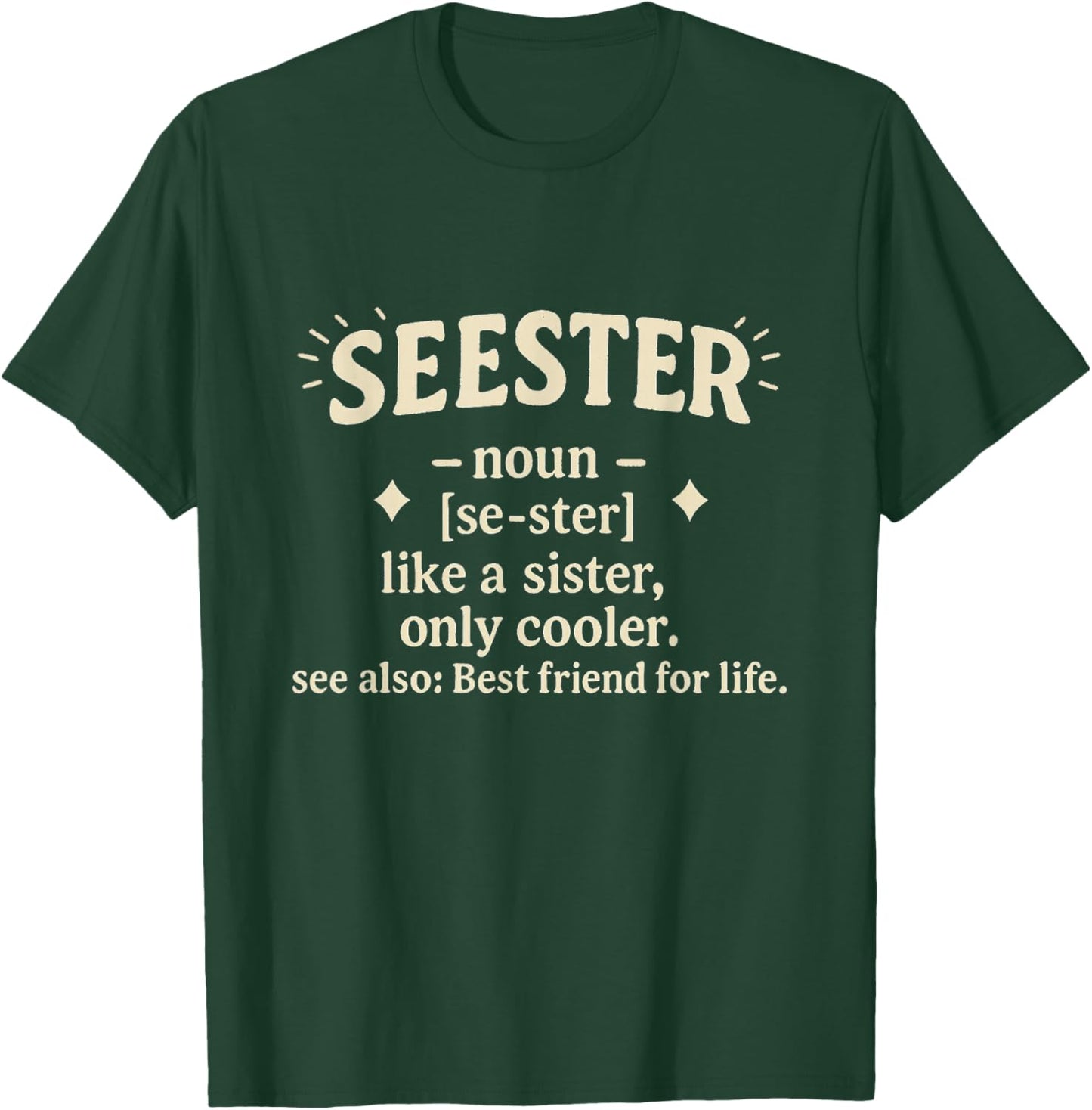 Seester Noun Like A Sister Only Cooler Best Friend for Life T-Shirt - T-Shirt | Forest
