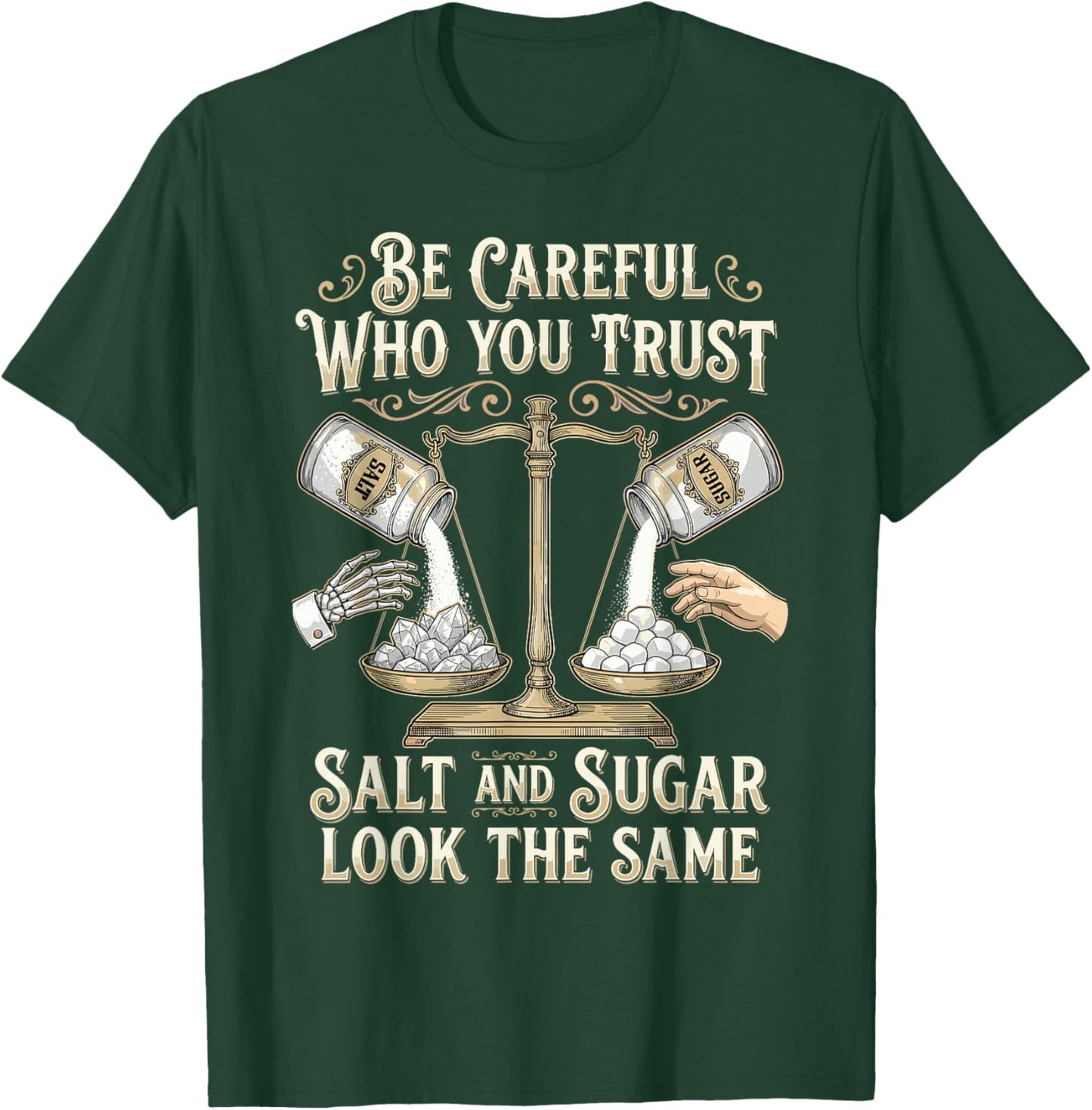 Be Careful Who You Trust Salt and Sugar Look The Same T-Shirt - T-Shirt | Forest