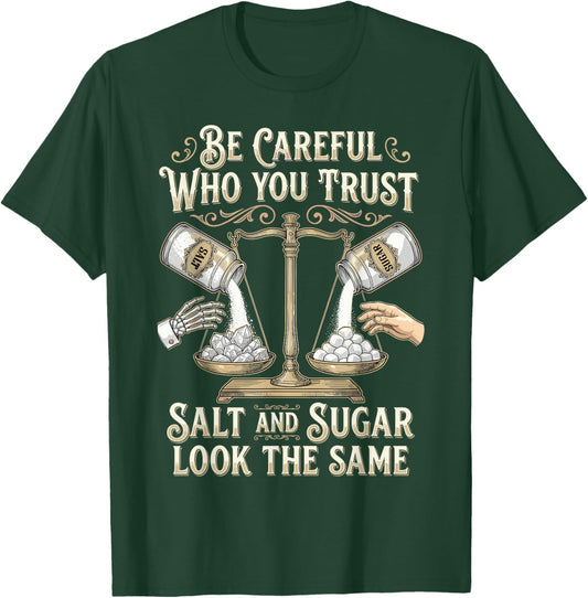 Be Careful Who You Trust Salt and Sugar Look The Same T-Shirt - T-Shirt | Forest
