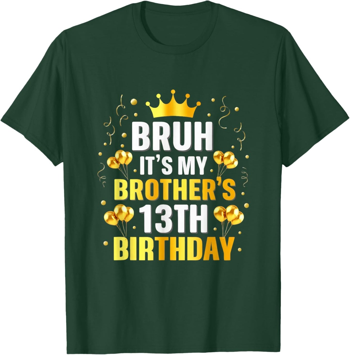 Bruh Its My Brothers 13th Birthday Crown Birthday Design T-Shirt - T-Shirt | Forest
