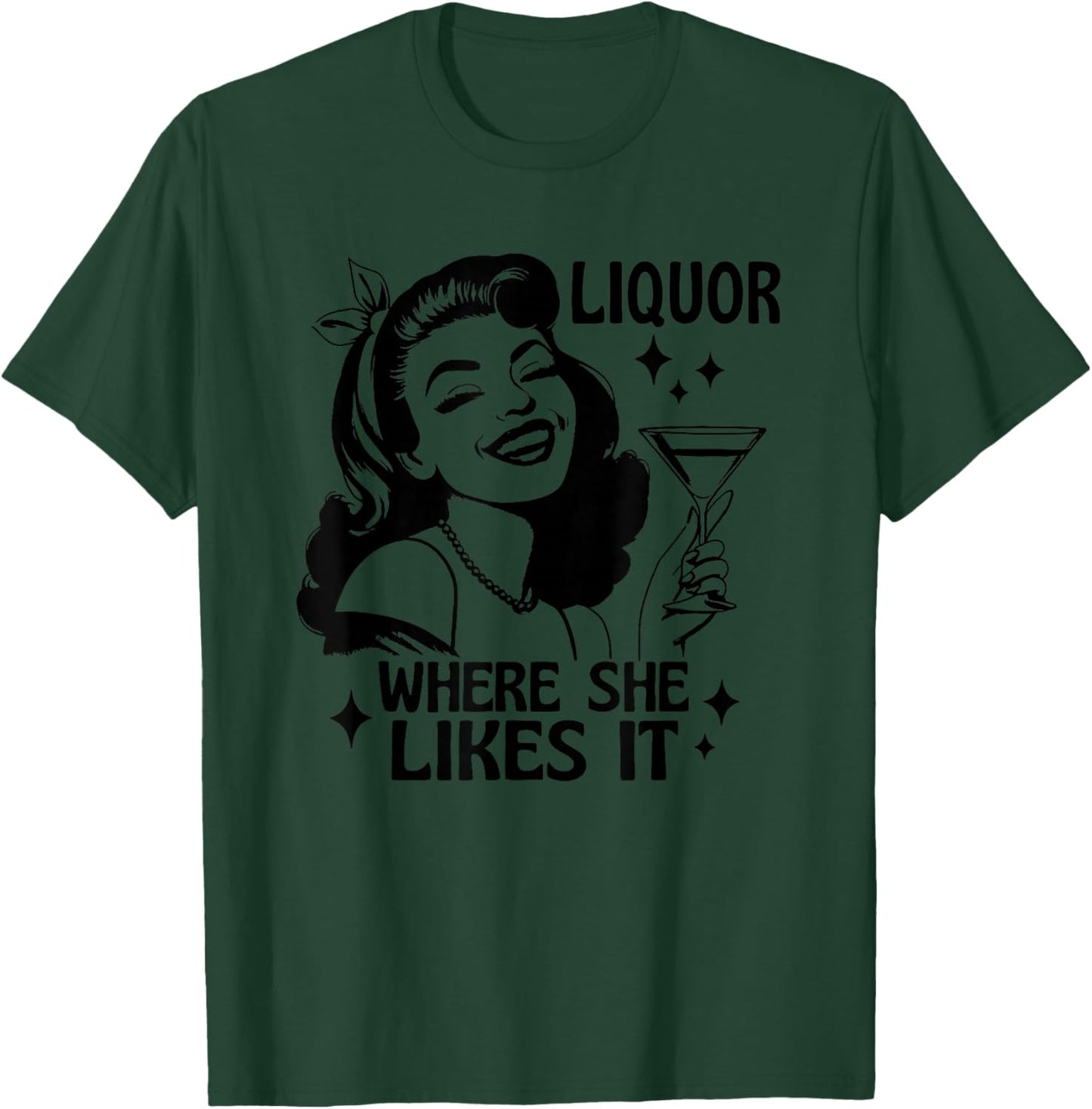 Liquor Where She Likes It Funny Drinking Alcohol Lover T-Shirt - T-Shirt | Forest