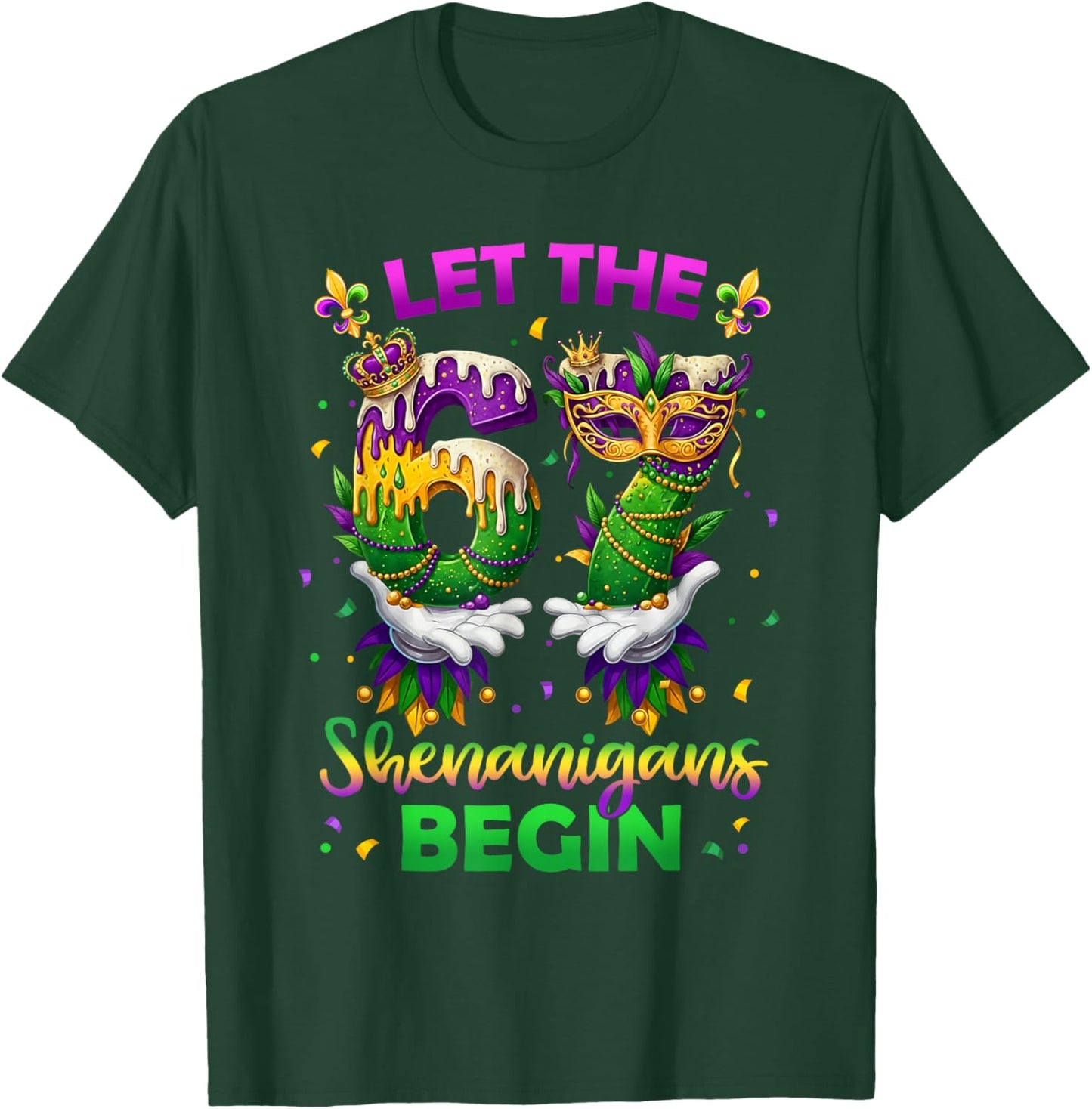 Let The 67 Shenanigans Begin Funny 6 7 Six Seven Mardi Gras T-Shirt - T-Shirt | Forest