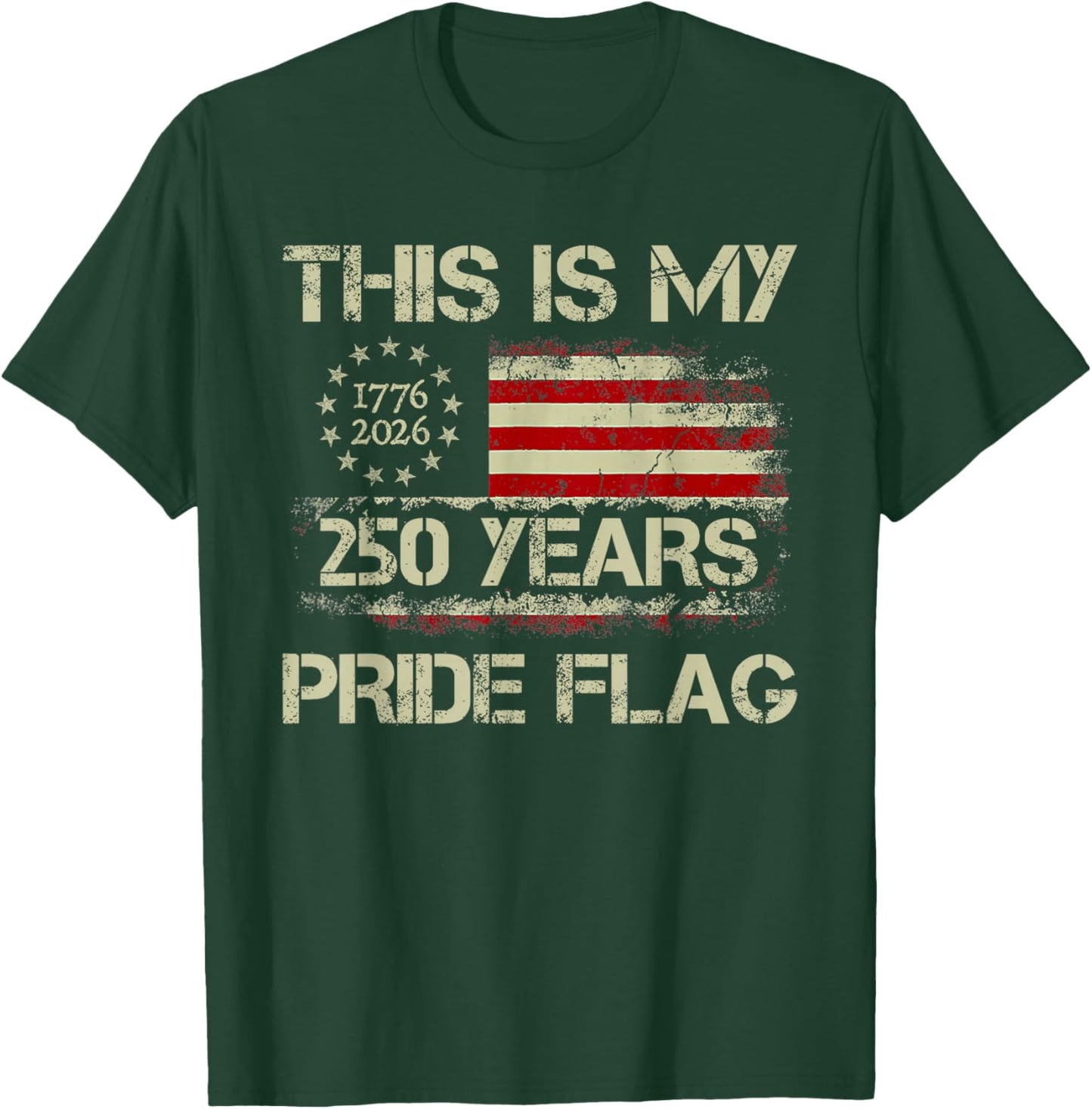 This is My Pride Flag 250 Years 1776-2026 250th Birthday USA T-Shirt - T-Shirt | Forest