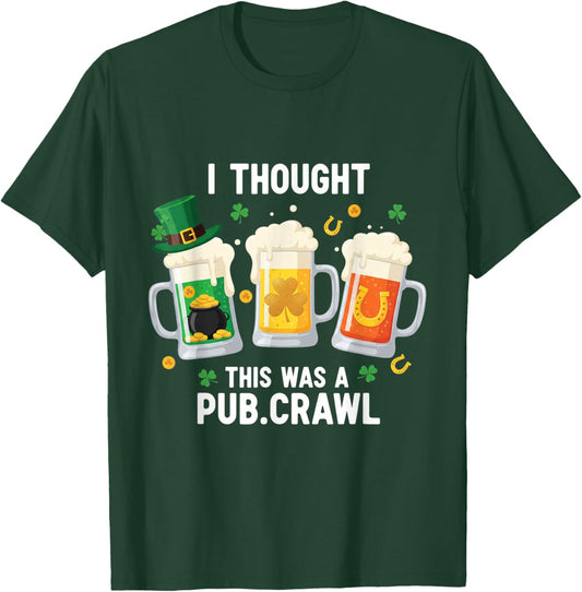 St Patrick's Day I Thought This was A Pub Crawl Shenanigans T-Shirt - T-Shirt | Forest