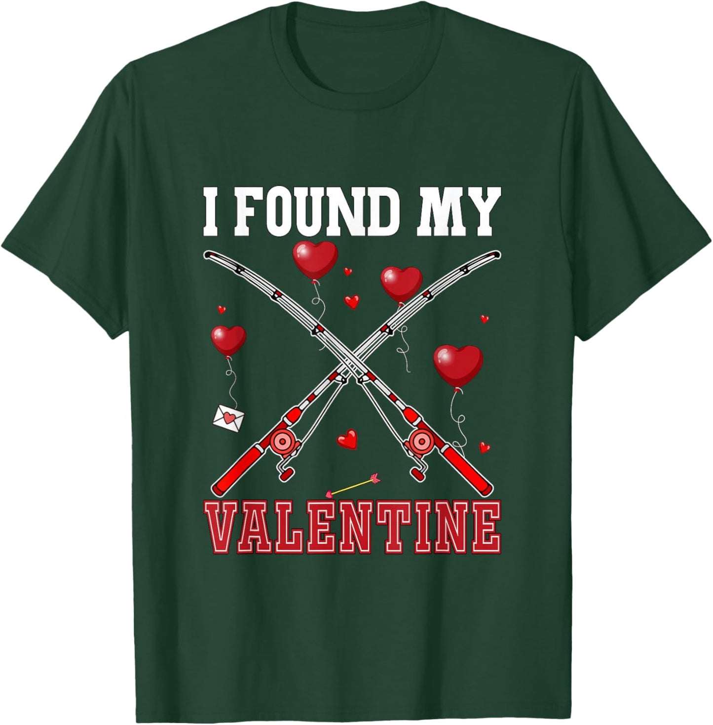 I Found My Valentine Fishing Equipment Lover Funny Fisherman T-Shirt - T-Shirt | Forest