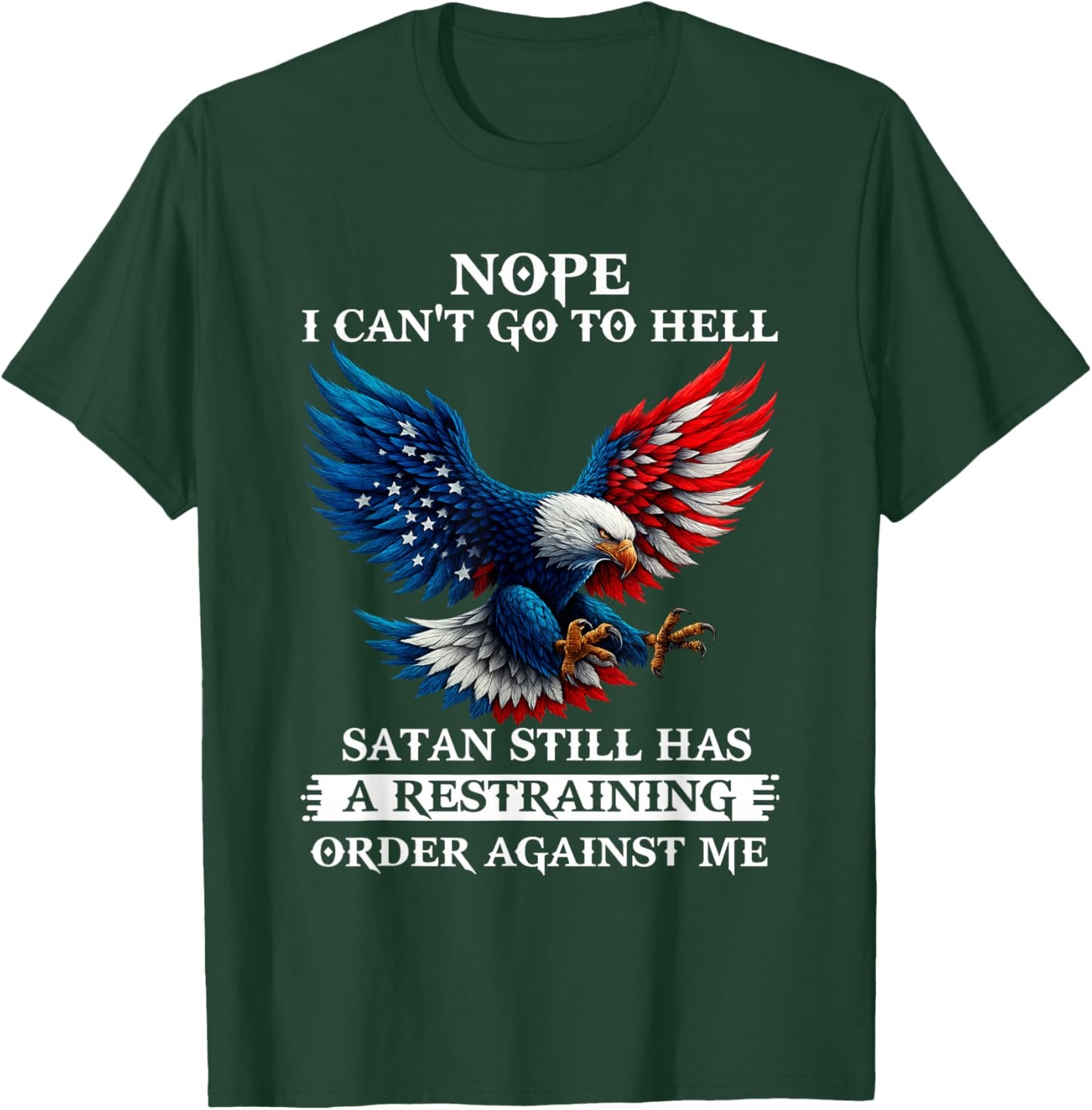 Nope I Can't Go to Hell Satan Still Has A Restraining Order T-Shirt - T-Shirt | Forest