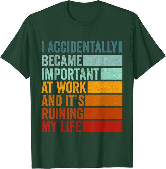 I Accidentally Became Important at Work Funny Office Joke T-Shirt - T-Shirt | Forest