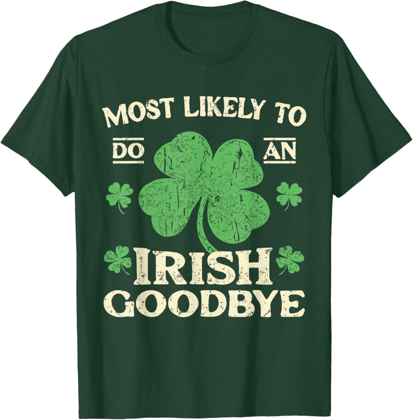 Most Likely to Do an Irish Exit Goodbye Funny St Patricks T-Shirt - T-Shirt | Forest