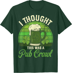 I Thought This was A Pub Crawl St Patricks Day Beer Shamrock T-Shirt - T-Shirt | Forest