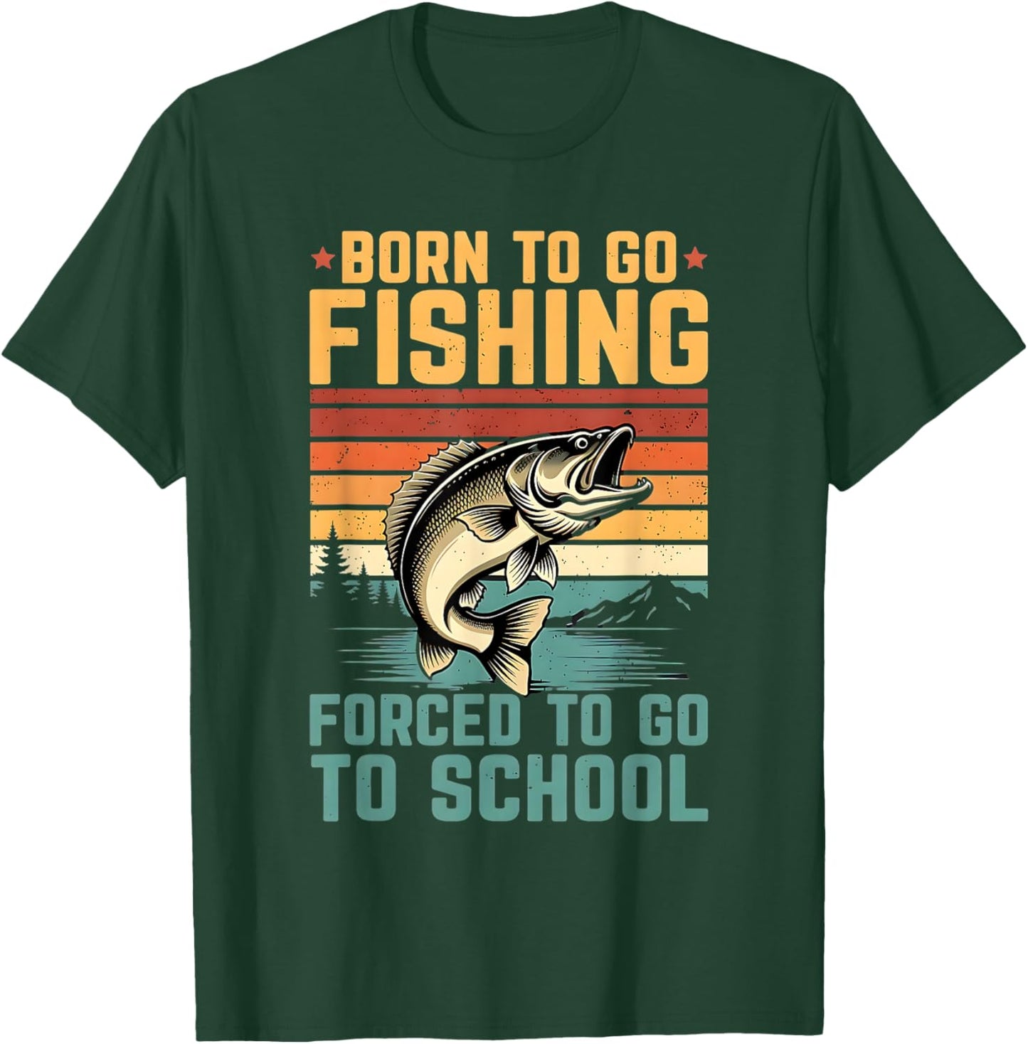 Born to Go Fishing Forced to Go to School Design T-Shirt - T-Shirt | Forest