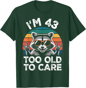 I’m 43 Too Old to Care 43 Birthday 43 Years Men Women Funny T-Shirt - T-Shirt | Forest